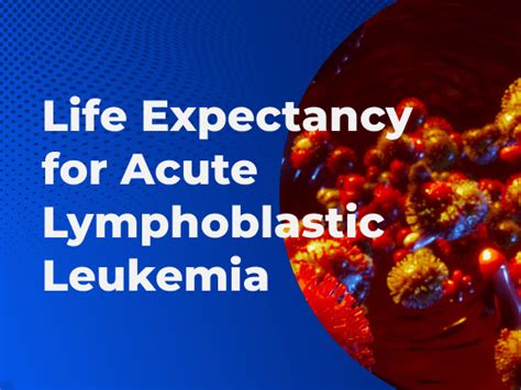 acute lymphocytic leukemia life expectancy.